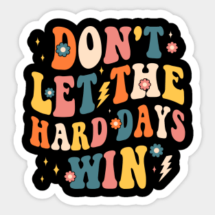 dont let the hard days win Sticker